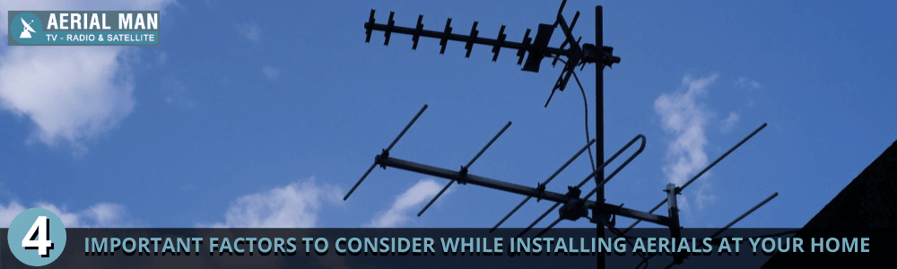 4 Important Factors to Consider While Installing Aerials at Your Home