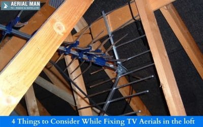 4 Things to Consider While Fixing TV Aerials in the Loft