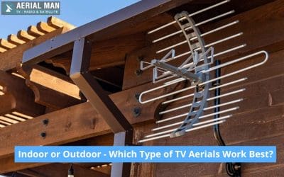 Indoor or Outdoor – Which Type of TV Aerials Work Best?