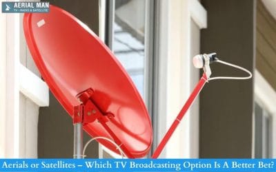 Aerials or Satellites – Which TV Broadcasting Option Is A Better Bet?